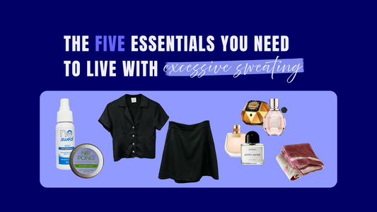 Five Essentials You Need To Live With Excessive Sweating