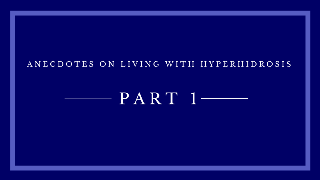 Anecdotes on Living with Hyperhidrosis: Part 1